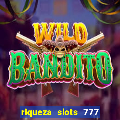 riqueza slots 777 paga mesmo